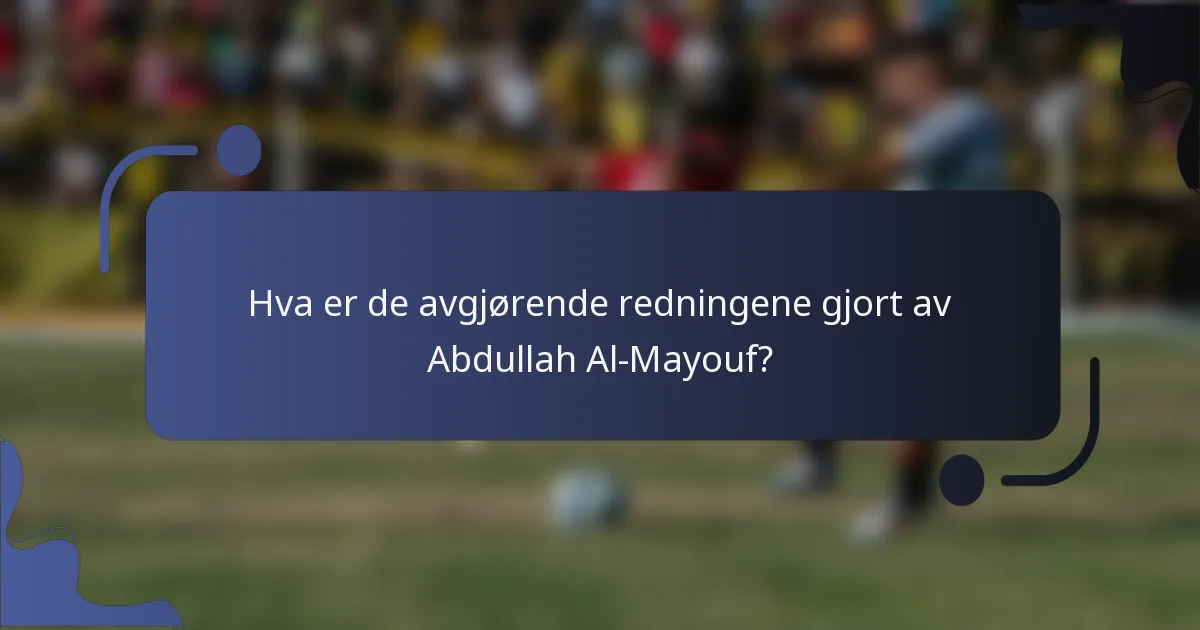 Hva er de avgjørende redningene gjort av Abdullah Al-Mayouf?