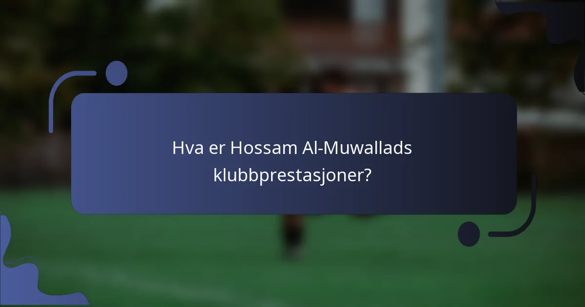 Hva er Hossam Al-Muwallads klubbprestasjoner?