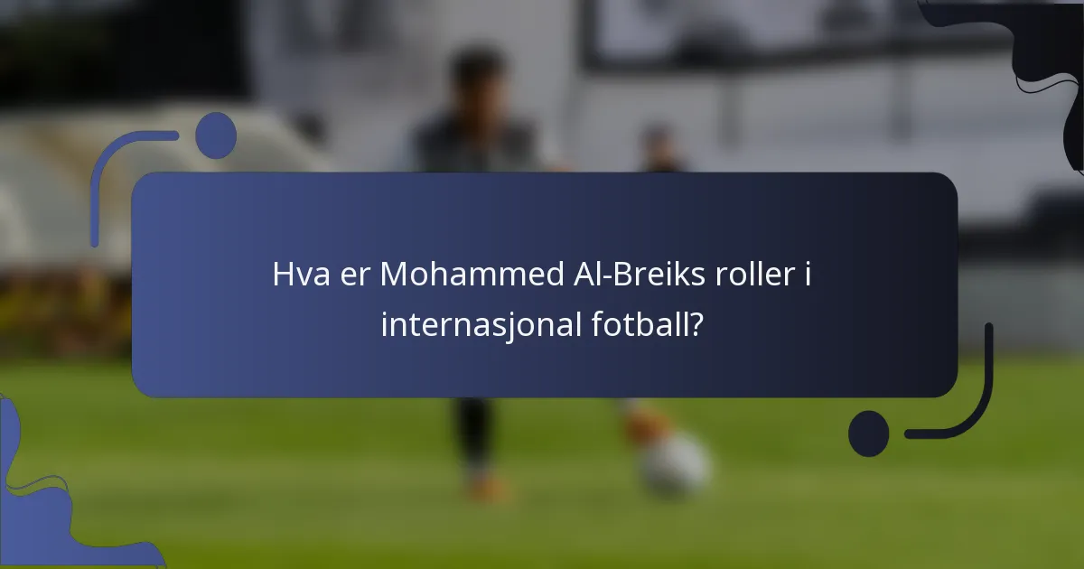 Hva er Mohammed Al-Breiks roller i internasjonal fotball?