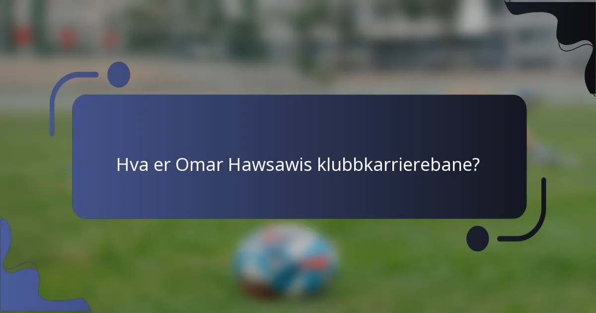 Hva er Omar Hawsawis klubbkarrierebane?