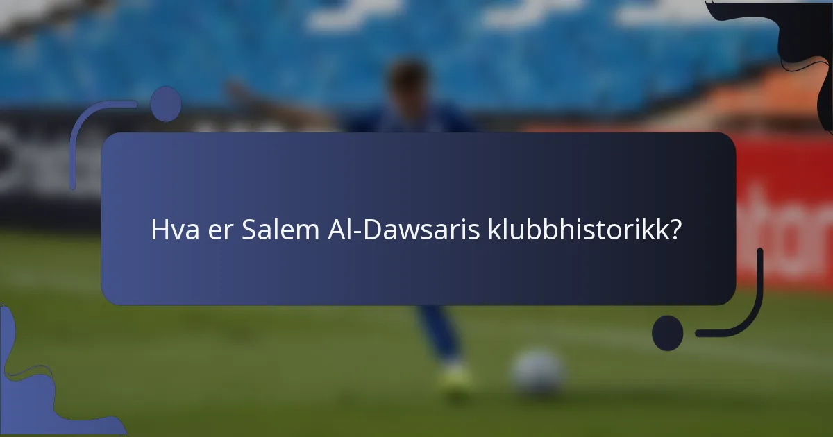 Hva er Salem Al-Dawsaris klubbhistorikk?