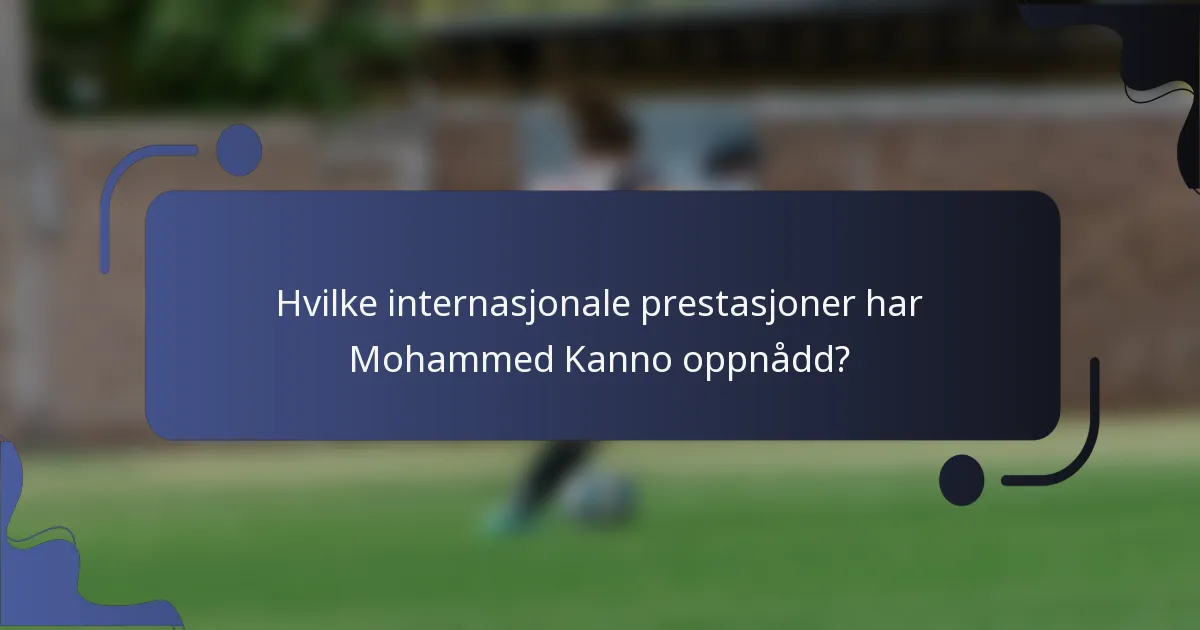 Hvilke internasjonale prestasjoner har Mohammed Kanno oppnådd?