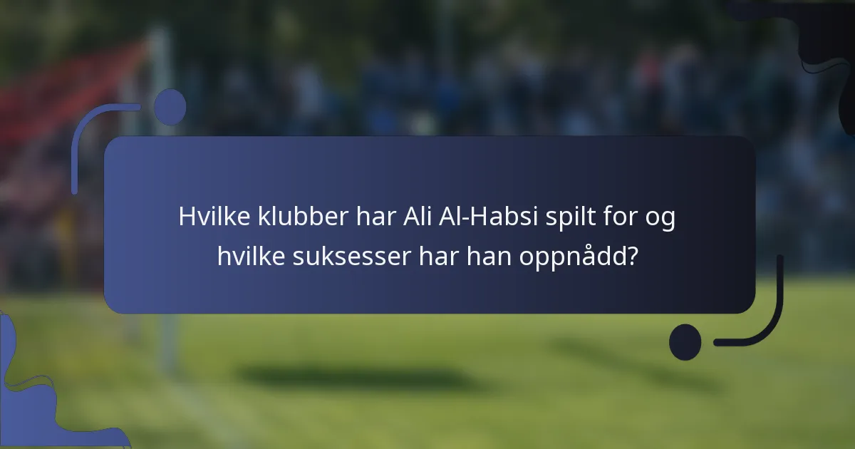 Hvilke klubber har Ali Al-Habsi spilt for og hvilke suksesser har han oppnådd?