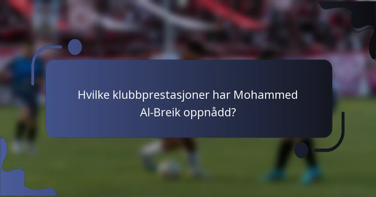 Hvilke klubbprestasjoner har Mohammed Al-Breik oppnådd?
