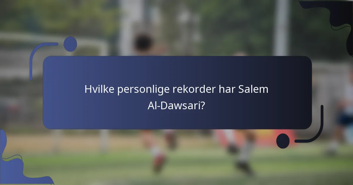 Hvilke personlige rekorder har Salem Al-Dawsari?
