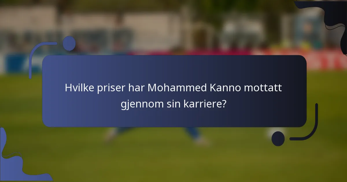 Hvilke priser har Mohammed Kanno mottatt gjennom sin karriere?