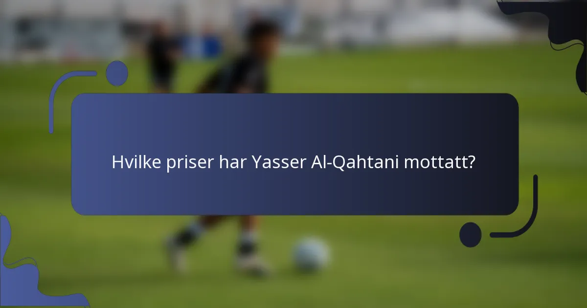 Hvilke priser har Yasser Al-Qahtani mottatt?