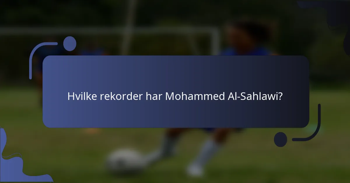 Hvilke rekorder har Mohammed Al-Sahlawi?