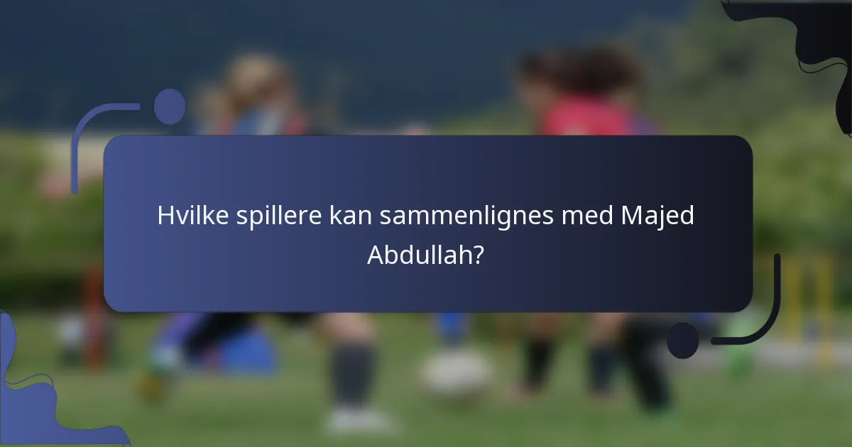 Hvilke spillere kan sammenlignes med Majed Abdullah?