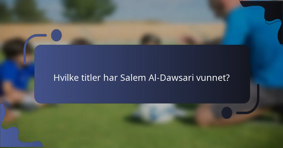 Hvilke titler har Salem Al-Dawsari vunnet?
