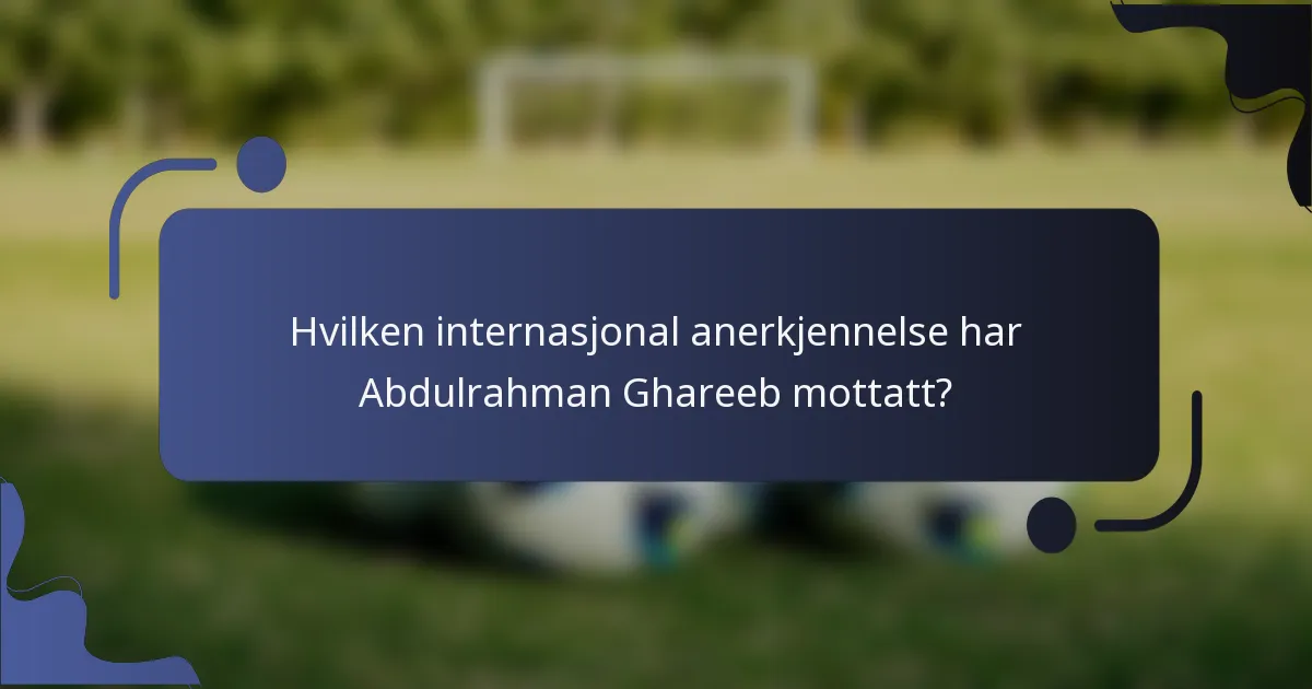 Hvilken internasjonal anerkjennelse har Abdulrahman Ghareeb mottatt?