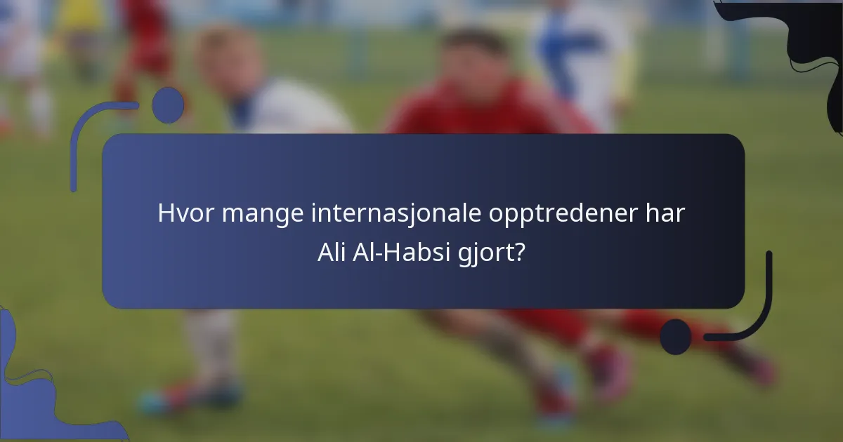Hvor mange internasjonale opptredener har Ali Al-Habsi gjort?