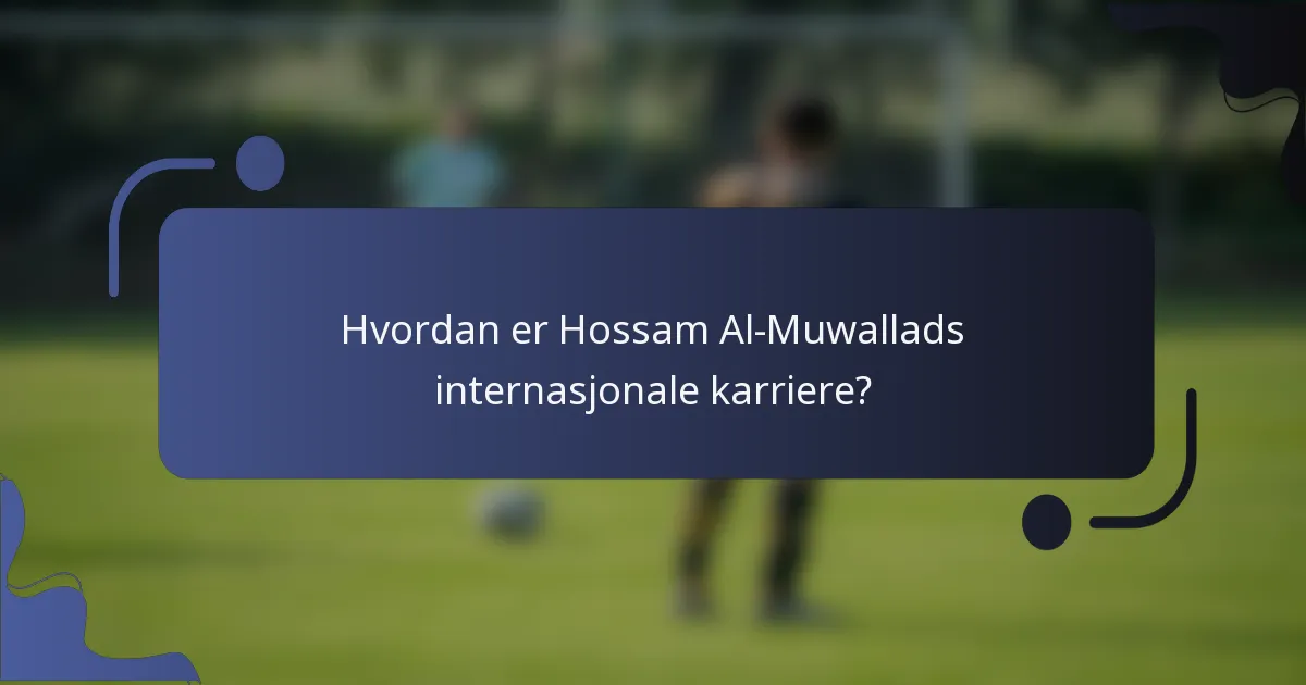 Hvordan er Hossam Al-Muwallads internasjonale karriere?
