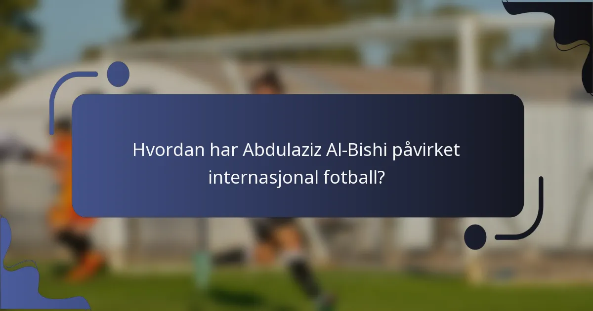 Hvordan har Abdulaziz Al-Bishi påvirket internasjonal fotball?