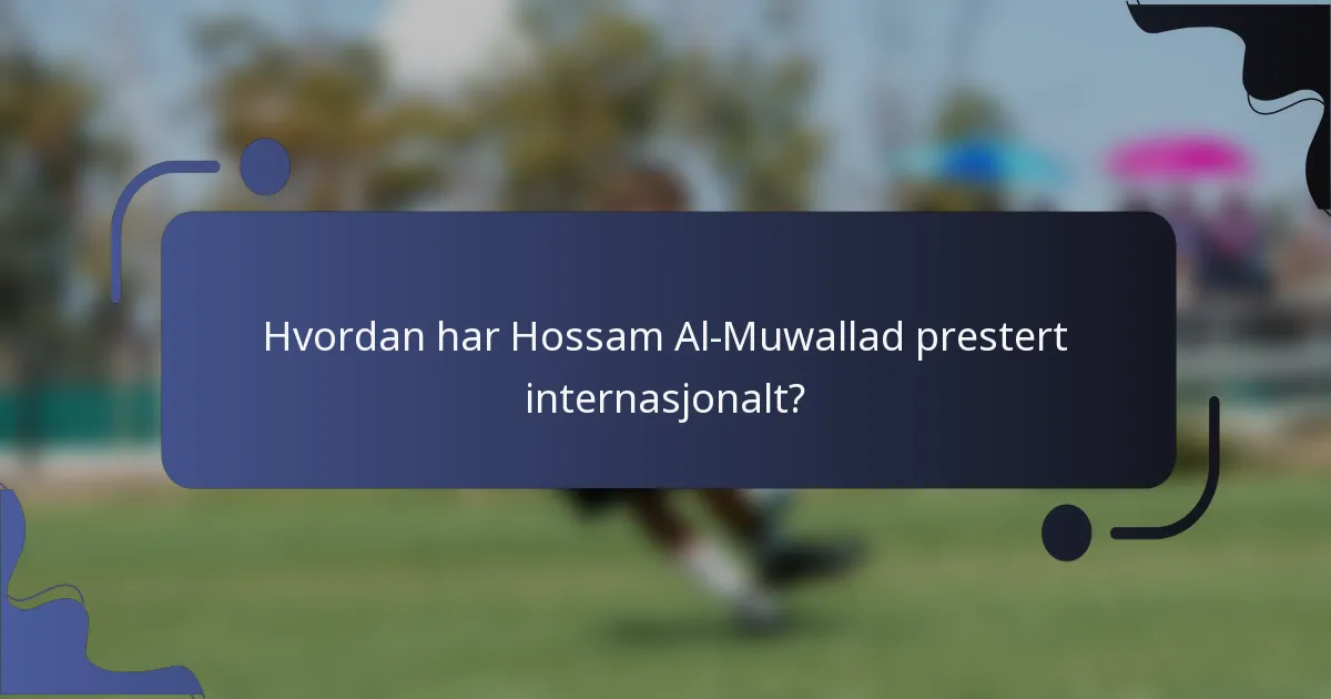 Hvordan har Hossam Al-Muwallad prestert internasjonalt?
