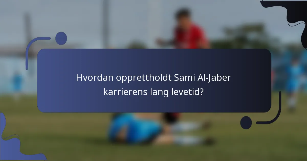 Hvordan opprettholdt Sami Al-Jaber karrierens lang levetid?