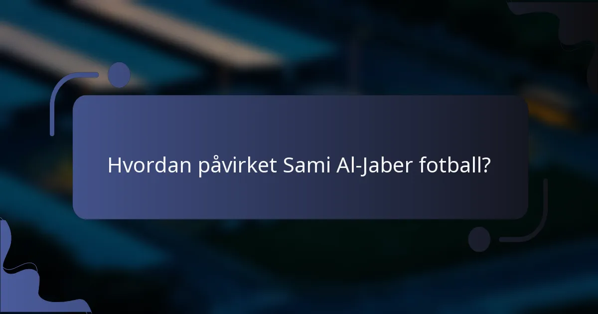 Hvordan påvirket Sami Al-Jaber fotball?