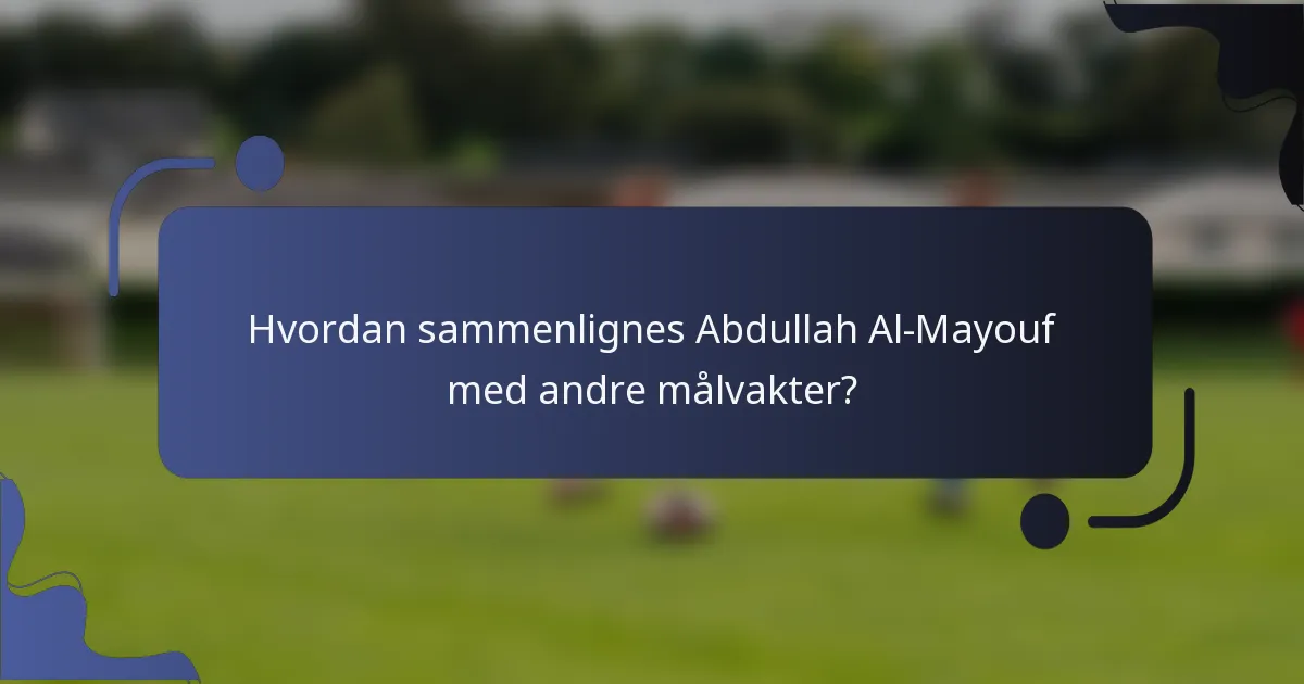 Hvordan sammenlignes Abdullah Al-Mayouf med andre målvakter?