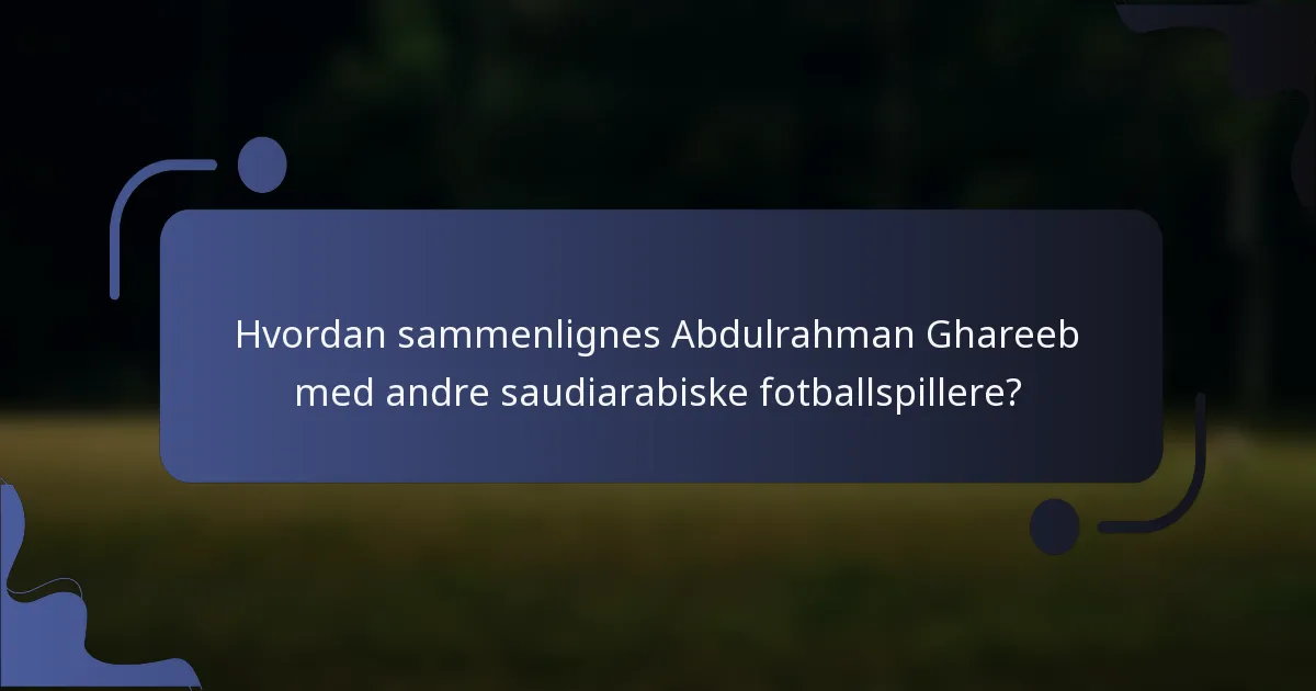 Hvordan sammenlignes Abdulrahman Ghareeb med andre saudiarabiske fotballspillere?