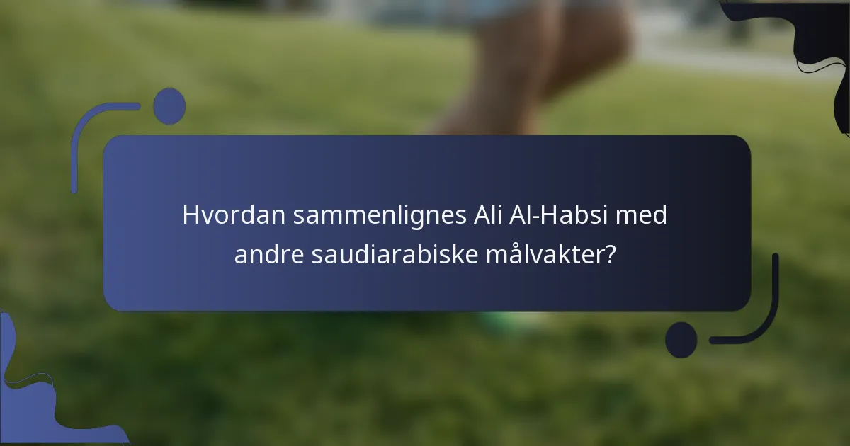 Hvordan sammenlignes Ali Al-Habsi med andre saudiarabiske målvakter?